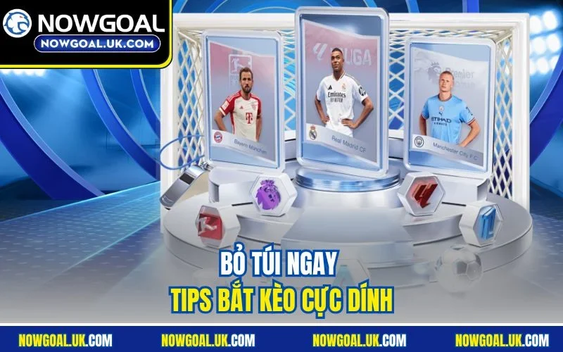 Bỏ túi ngay tips bắt kèo cực dính