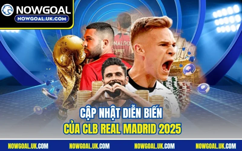 Cập nhật diễn biến của CLB Real Madrid 2026