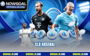 CLB Arsenal – Tâm Điểm Premier League Tại Nowgoal