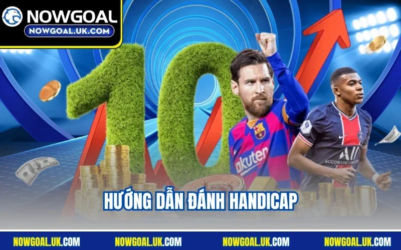 Hướng Dẫn Đánh Handicap – Bí Quyết Rinh Thưởng Khủng