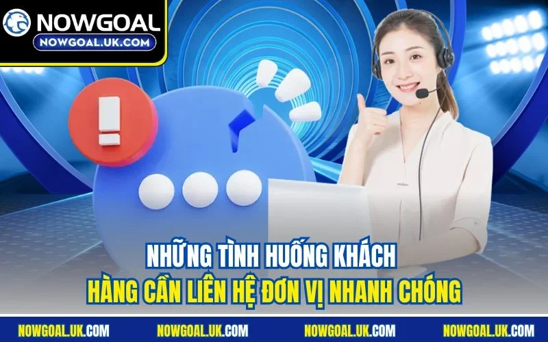Những tình huống khách hàng cần Liên Hệ đơn vị nhanh chóng