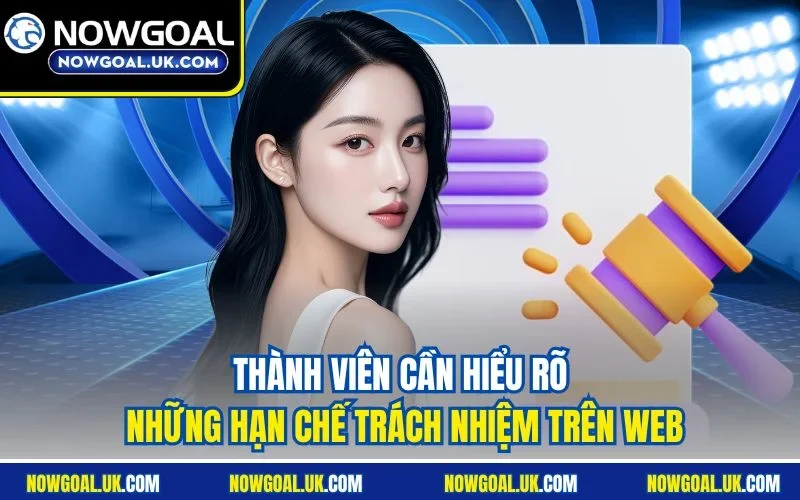 Thành viên cần hiểu rõ những hạn chế trách nhiệm trên web